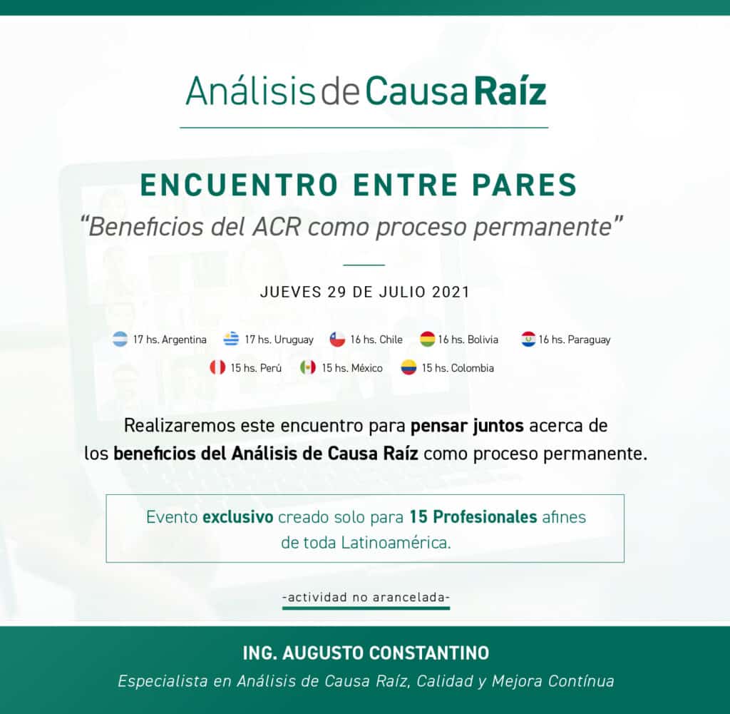 El 29 de Julio hemos desarrollado un nuevo encuentro entre profesionales.
El Encuentro entre Pares tiene como objetivo convocar a profesionales del área de ACR de las organizaciones para pensar juntos acerca de la importancia y los beneficios de transformar el Análisis de Causa Raíz en una metodología permanente.